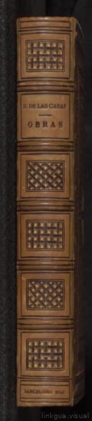 Las obras del Obispo d. Fray Bartolome de las Casas, o Casaus, obispo que fue de la ciudad real de Chiapa en las Indias, de la Orden de Santo Domingo ... : impresso en Seuilla, en casa de Trugillo, año 1552