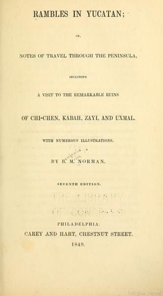 Excursiones por Yucatán; o, Notas de viaje por la península, incluyendo una visita a las notables ruinas de Chichén, Kabah, Zayi y Uxmal. Con numerosas ilustraciones