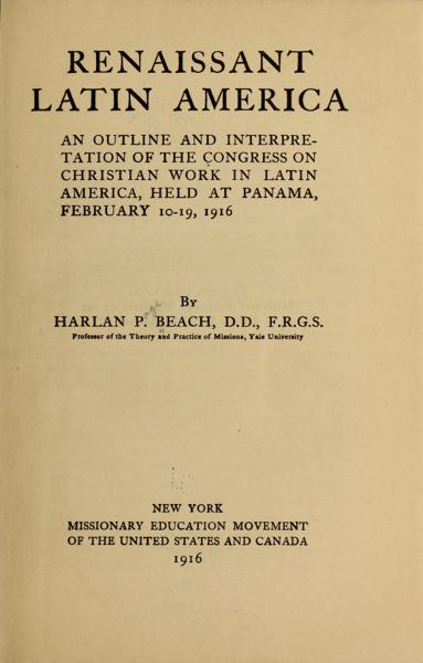 Renaissant Latin America; an outline and interpretation of the Congress on Christian work in Latin America, held at Panama, February 10-19, 1916 — No identificado