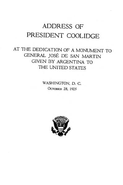 Coolidge Speech: Address . . . At the Dedication of a Monument to General Jose de San Martin Given by Argentina to the United States, Washington, D.C., October 28, 1925. From Hand Copies: Speeches of President Calvin Coolidge, Preserved by Everett Sanders. In the Everett Sanders Papers — No identificado