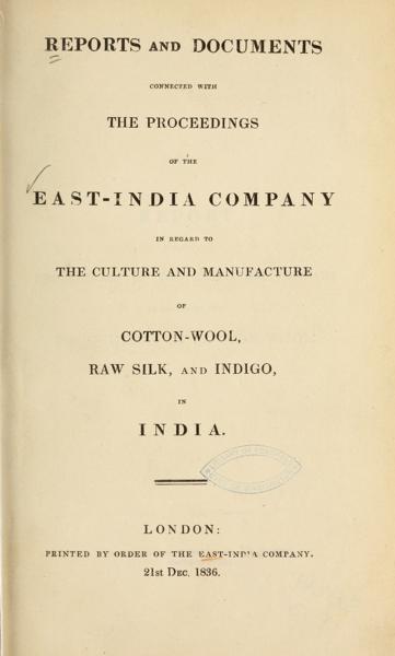 Reports and documents connected with proceedings of the East-India Company in regard to the culture and manufacture of cotton wool, raw silk, and indigo in India — No identificado