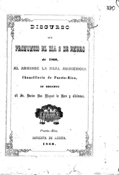 Discurso que pronunció el día 2 de enero de 1860, al abrirse la Real Audiencia Chancillería de Puerto Rico, su regente