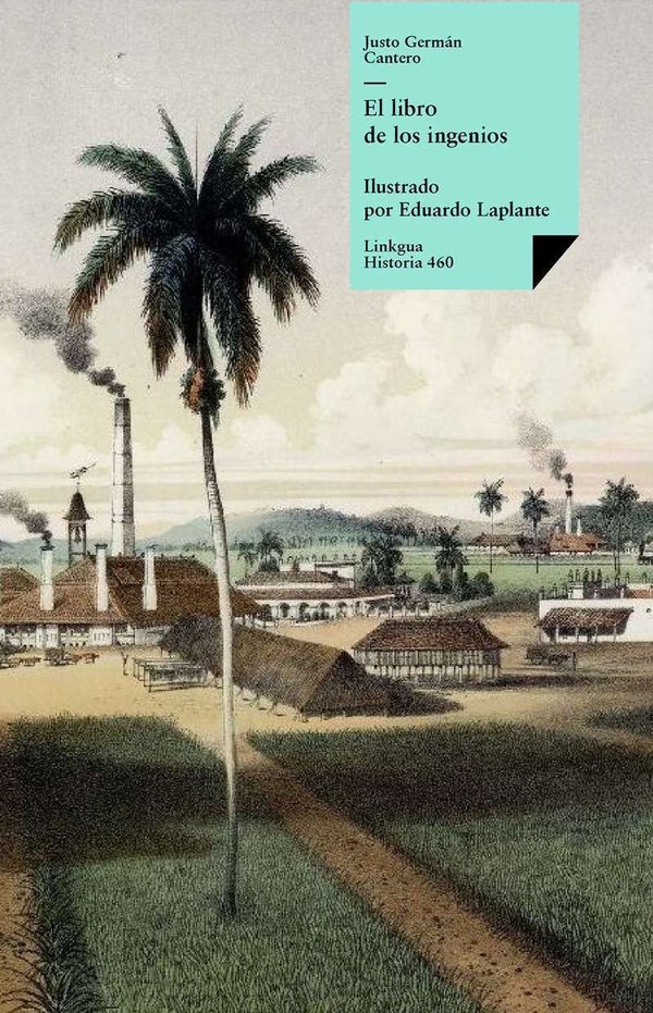 El libro de los ingenios: colección de vistas de los principales ingenios de la isla de Cuba — Eduardo Laplante