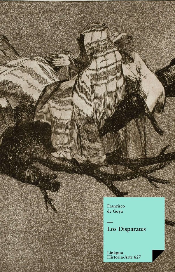 Los Disparates — Francisco de Goya