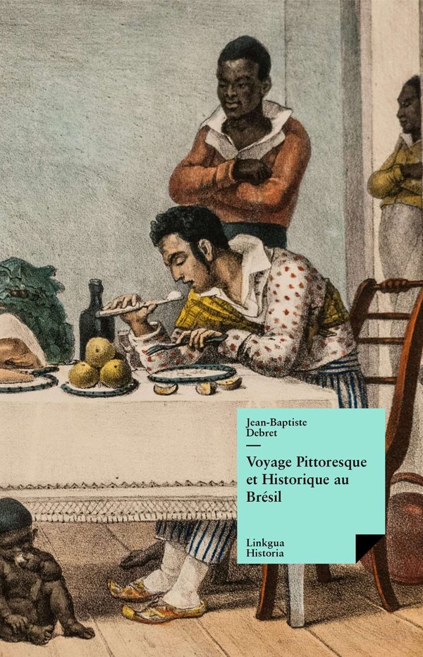Voyage Pittoresque et Historique au Brésil — Jean-Baptiste Debret
