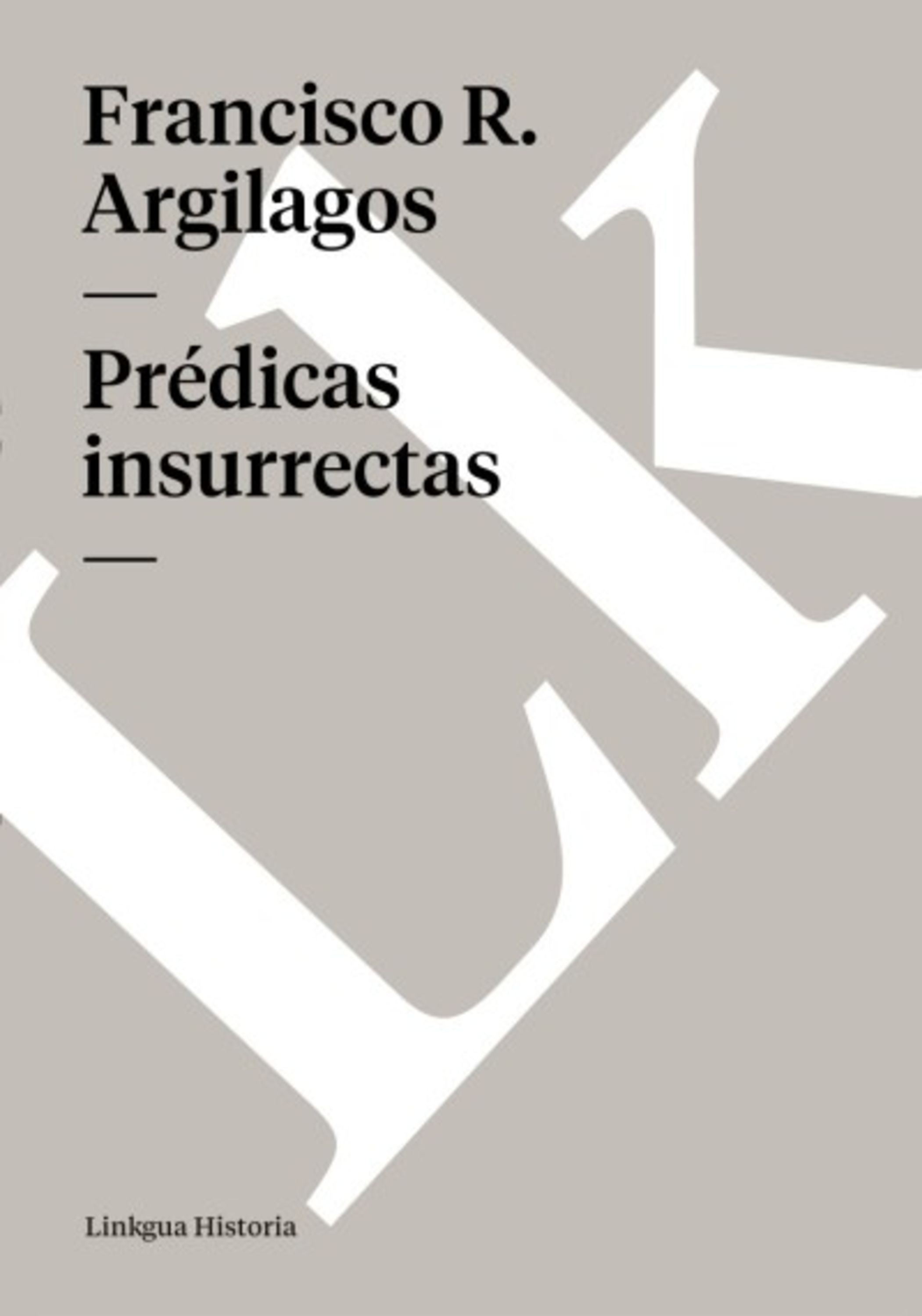 Prédicas insurrectas — Francisco Rafael Argilagos