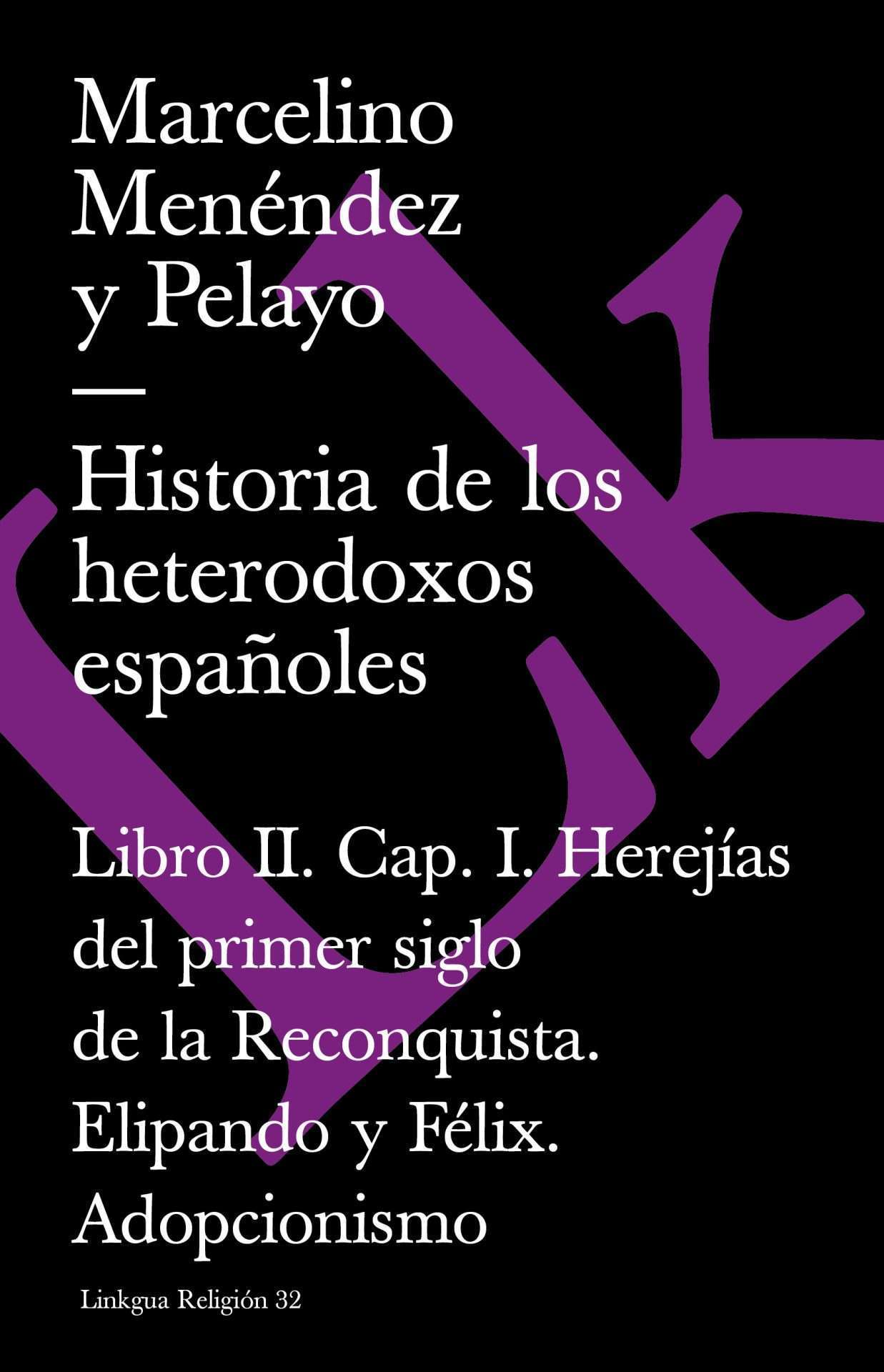 Historia de los heterodoxos españoles. Libro II. Cap. I. Herejías del primer siglo de la Reconquista. Elipando y Félix. Adopcionismo — Marcelino Menéndez y Pelayo