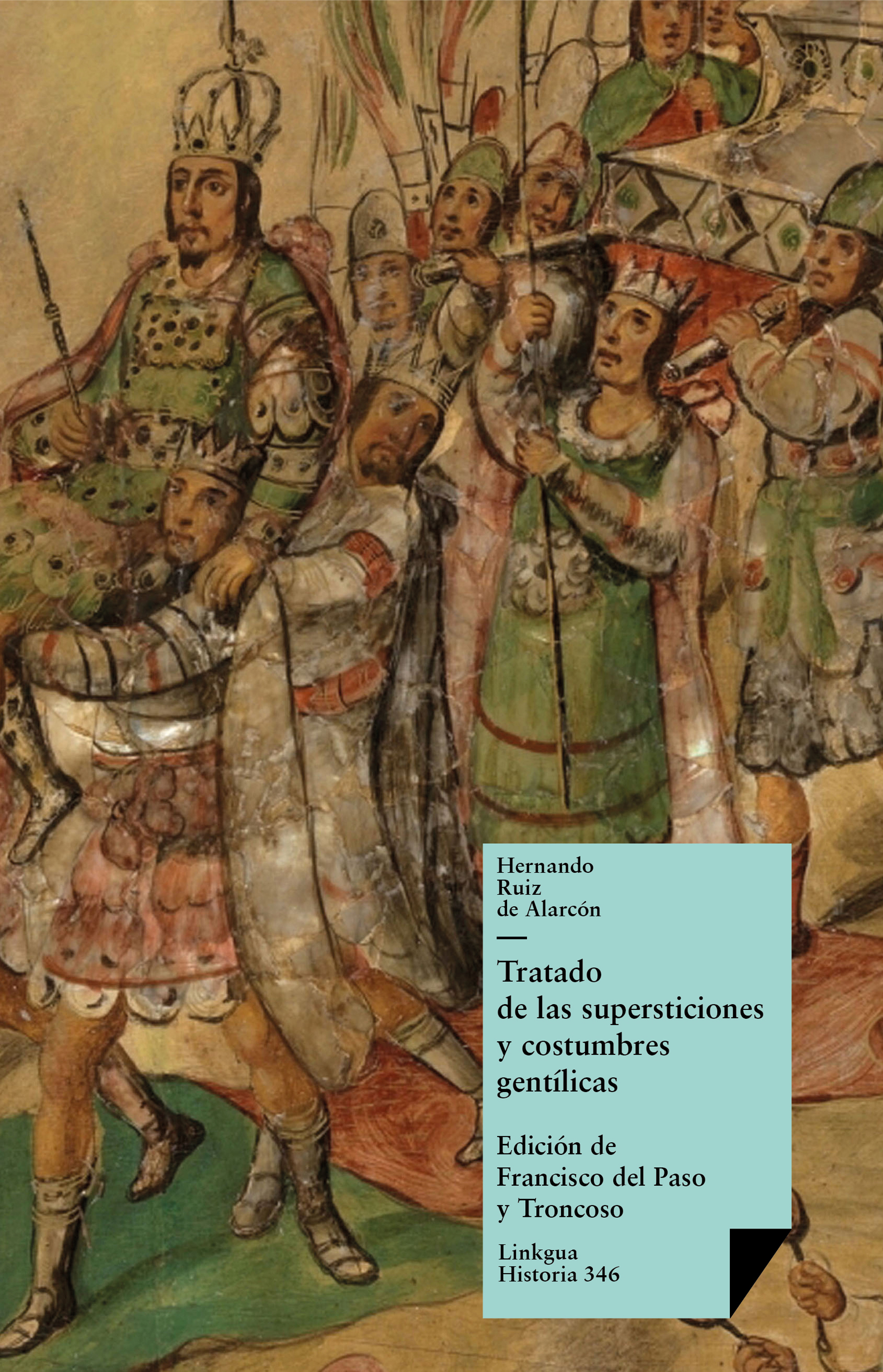 Tratado de las supersticiones y costumbres gentílicas que hoy viven entre los indios naturales de esta Nueva España — Hernando Ruiz de Alarcón y Mendoza