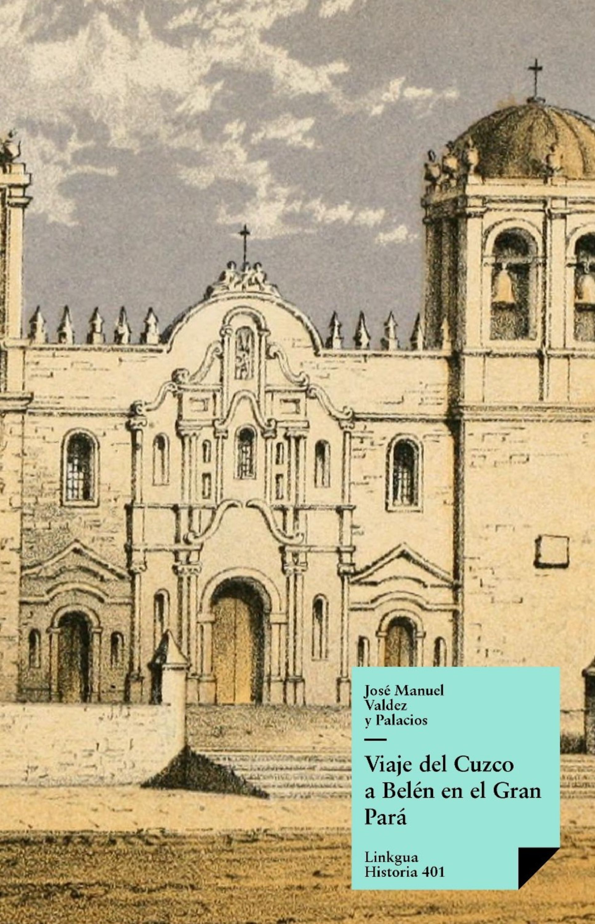 Viaje del Cuzco a Belén en el Gran Pará — José Manuel Valdez y Palacios