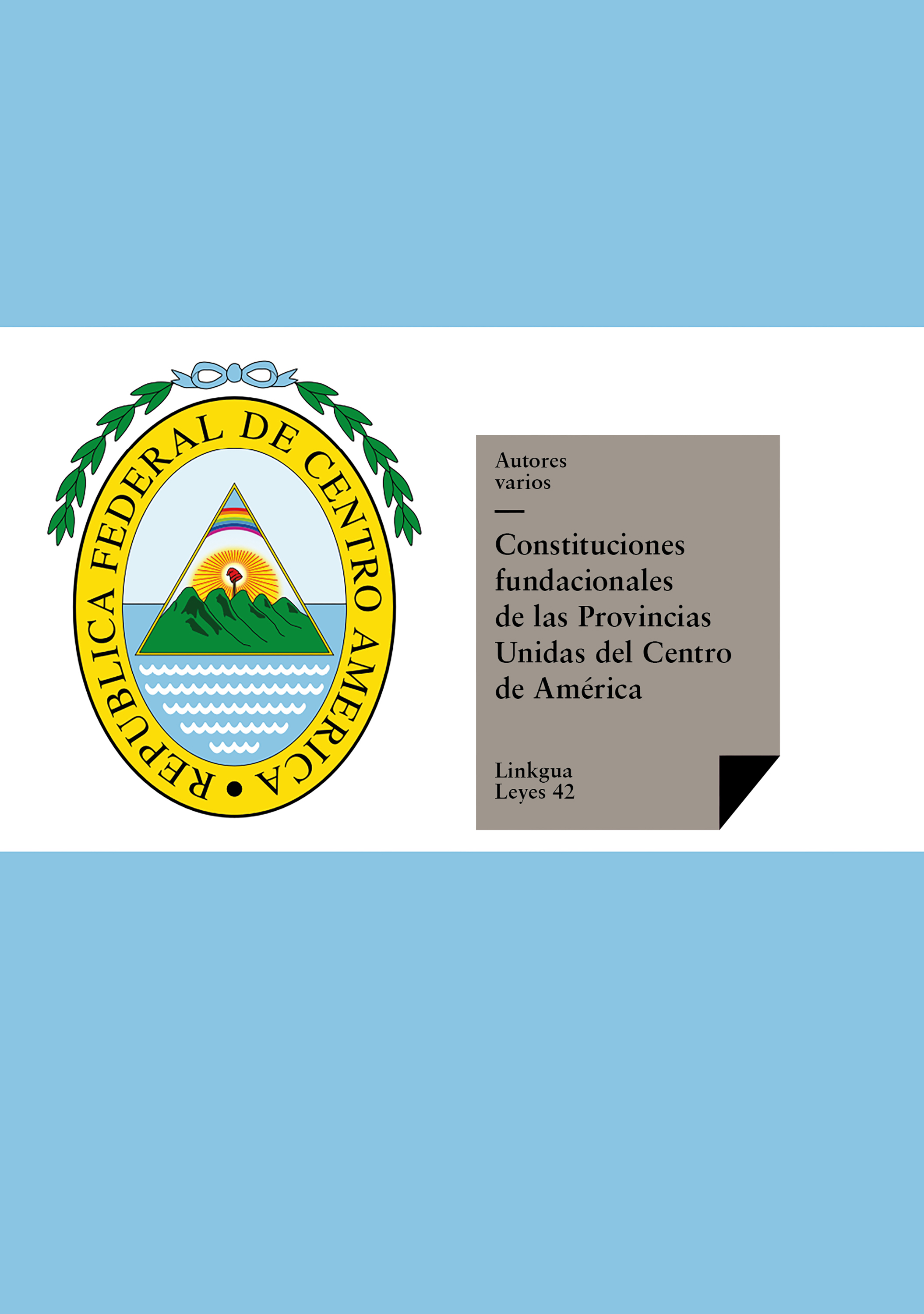 Fundacionales de las Provincias Unidas del Centro de América — Constituciones Fundacionales De Las Provincias Unidas Del Centro De America