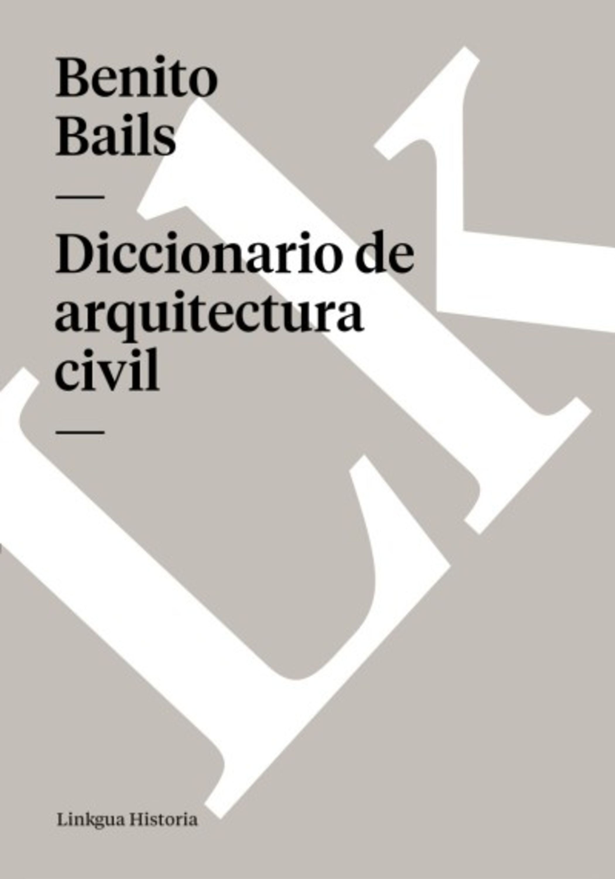 Diccionario de arquitectura CIVIL — Benito Baills