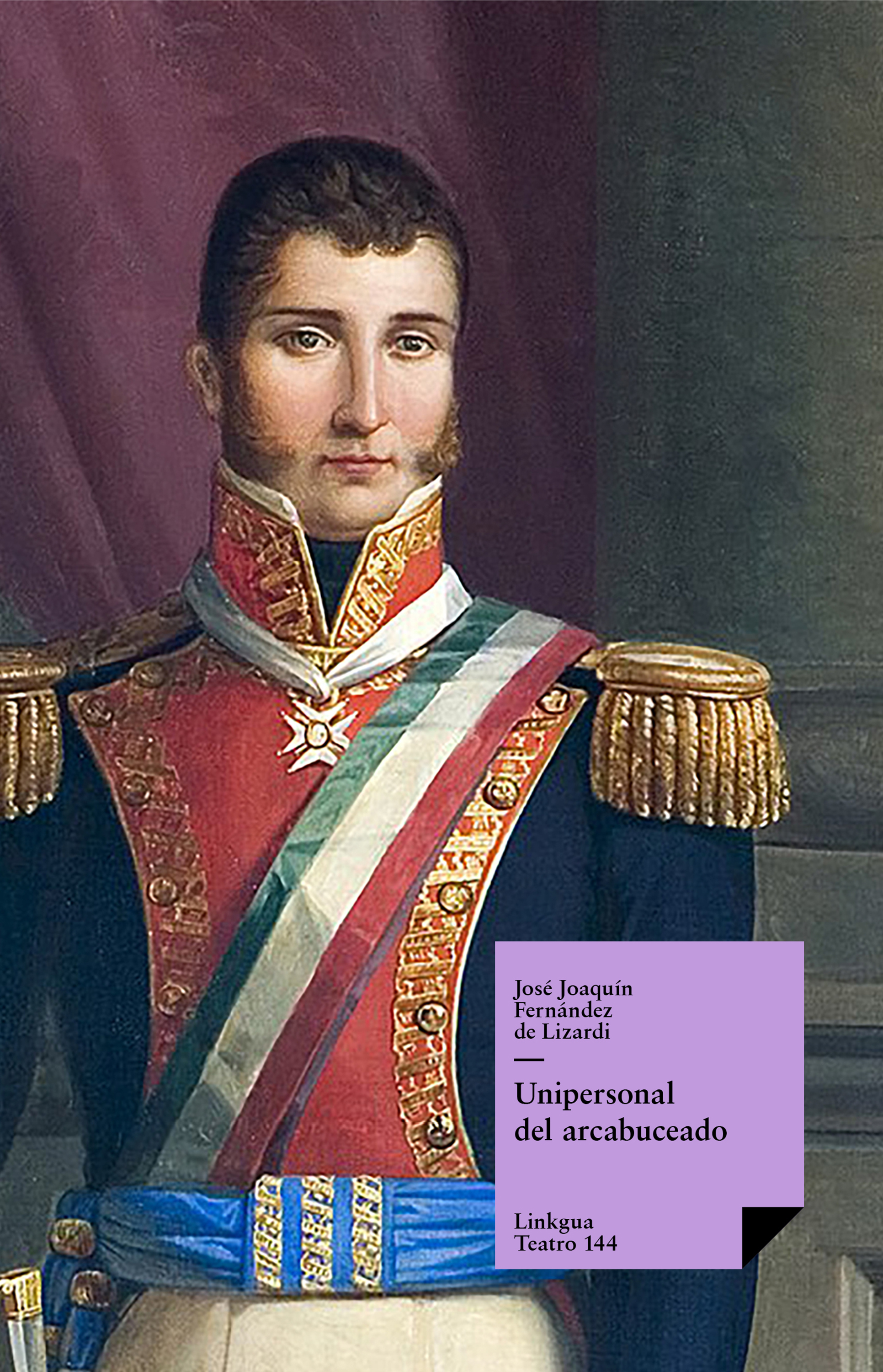 Unipersonal del arcabuceado y Unipersonal de Agustín Iturbide — José Joaquín Fernández de Lizardi