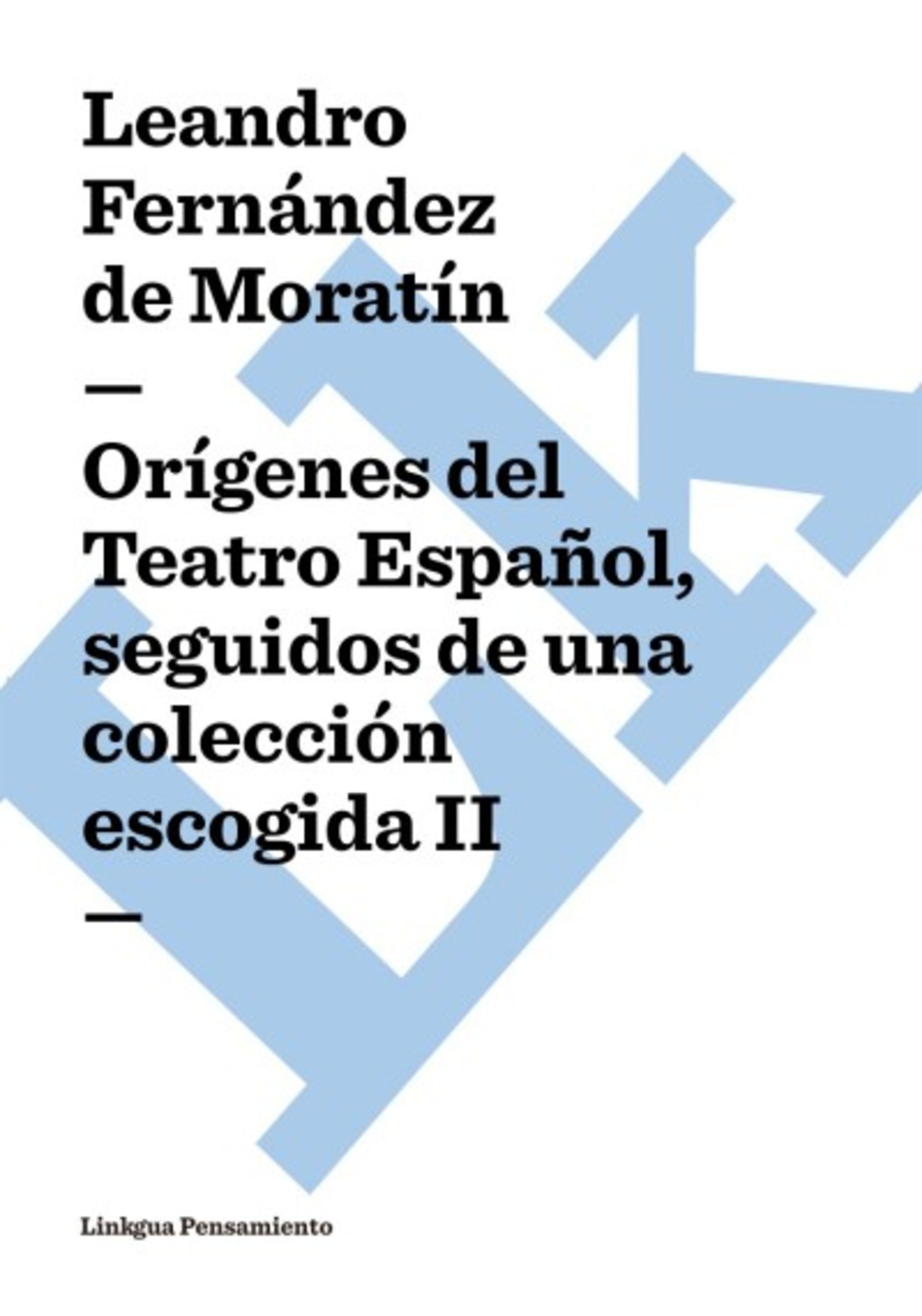 Orígenes del Teatro Español, seguidos de una colección escogida — Leandro Fernández de Moratín