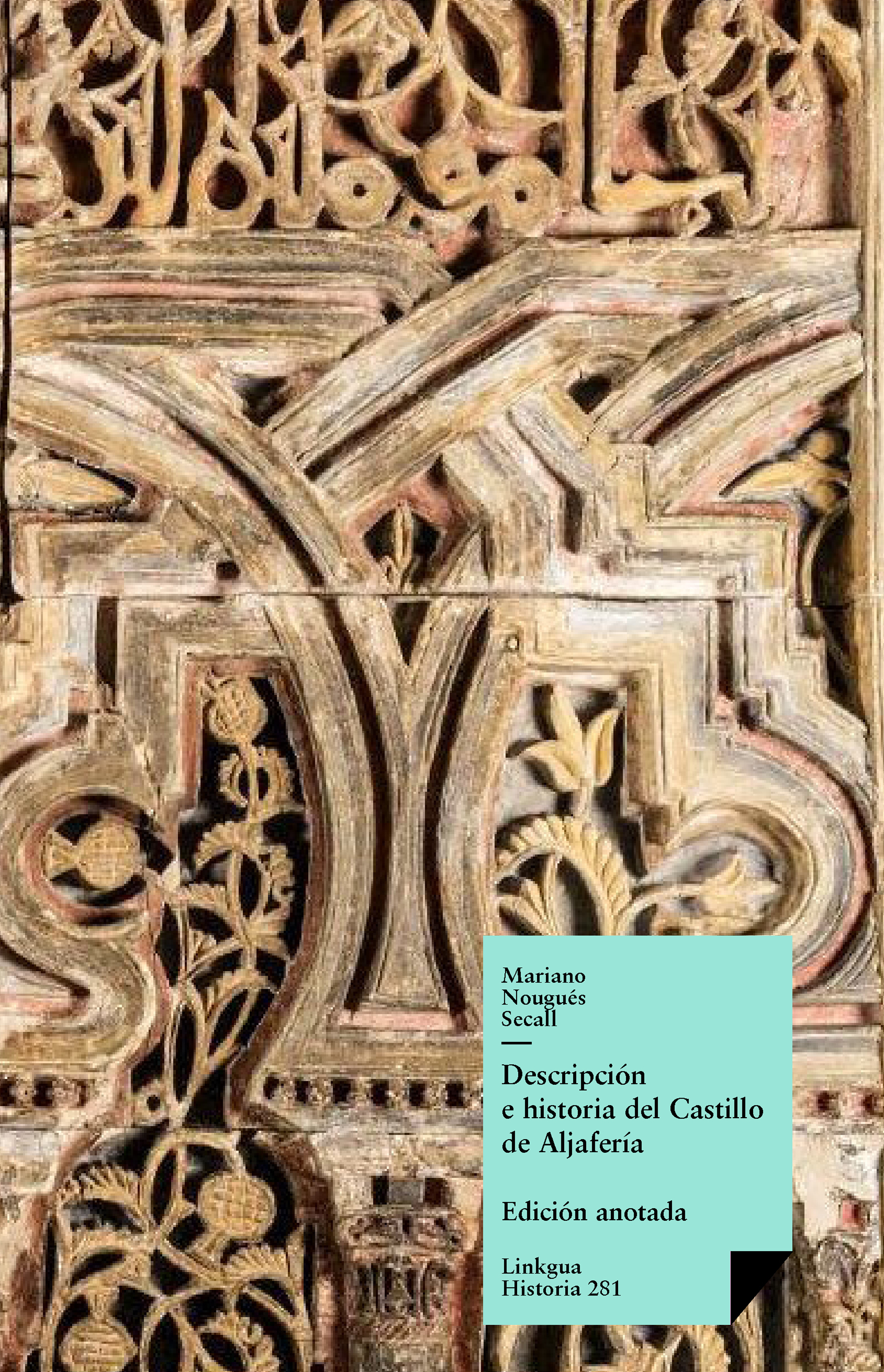 Descripción e historia del castillo de Aljafería sito extramuros de la ciudad de Zaragoza — Mariano Nougués Secall