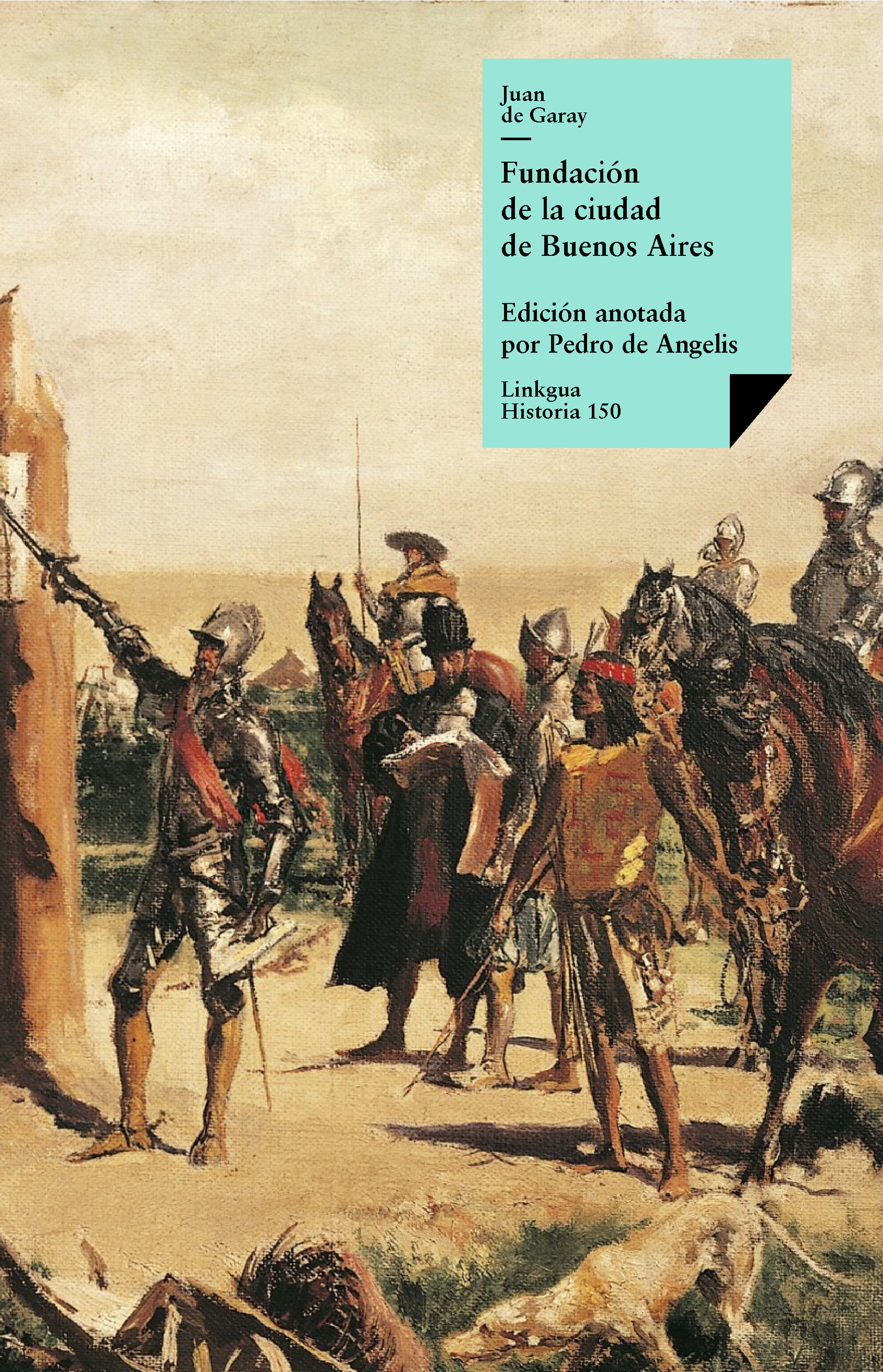 Fundación de la ciudad de Buenos Aires por Juan de Garay — Juan de Garay
