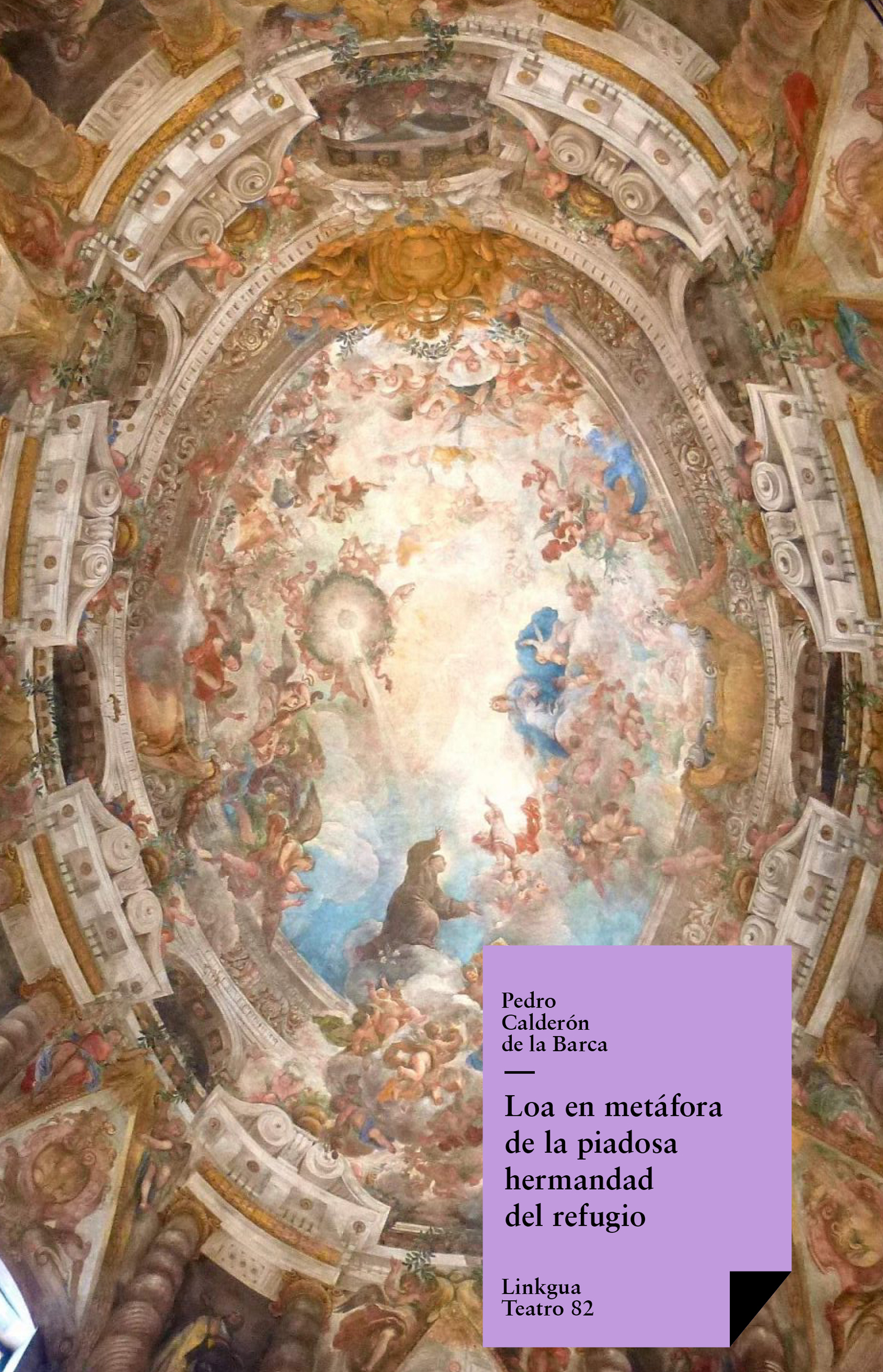 Loa en metáfora de la piadosa hermandad del refugio discurriendo por calles y templos de Madrid — Pedro Calderón de la Barca