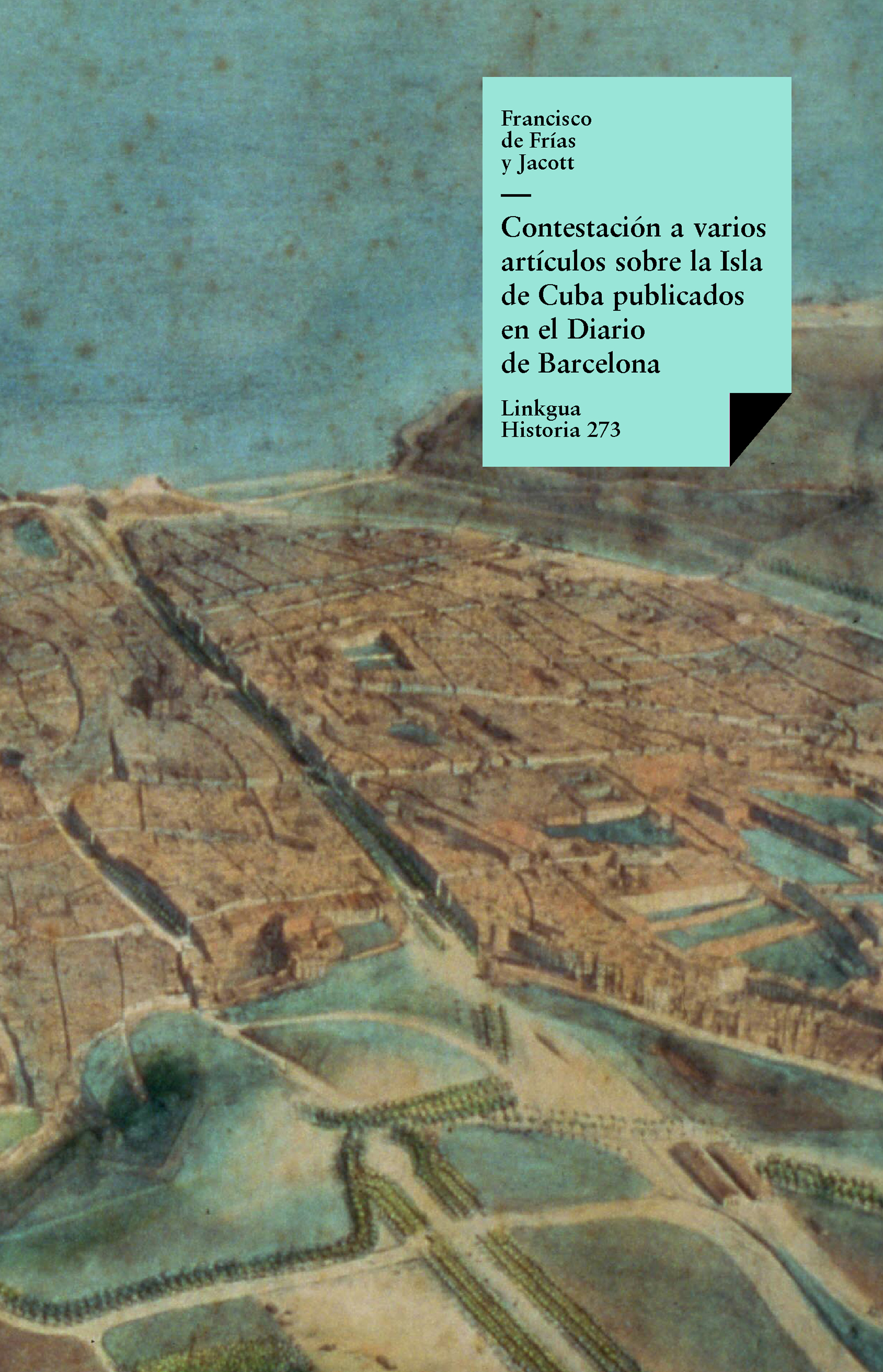 Contestación a artículos sobre la isla de Cuba publicados en el Diario de Barcelona — Francisco de Frías y Jacott